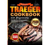 2025 Traeger Cookbook for Beginners: Effortless Smoky, Sweet & Savory Traeger Grill Recipes for Every Outdoor Occasion, from Backyard BBQs to Picnic Perfection | Grill, Smoke & Sizzle with Ease