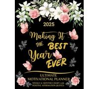 2025 Ultimate Motivational Planner - Making It The Best Year Ever: Weekly & Monthly Diary with Positive Affirmation Quotes