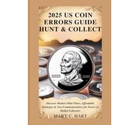 2025 US Coin Errors Guide: Hunt & Collect: Discover Modern Mint Flaws, Affordable Strategies & New Commemoratives for Novice to Skilled Collectors