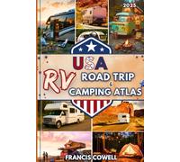 2025 USA Road Trip and Camping Atlas: Explore Scenic Campsites, RV Routes, and National Parks Across the USA - with Tips and Hacks for Life on the Road