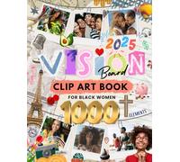 2025 Vision Board Clip Art Book: 1000+ Inspirational Images, Collage Papers, Empowering Words, Quotes, and Affirmations for Black Women to Manifest Your Dream Life