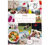 2025 vision board clip art book for women: It mirrors “vision board” with “visual inspirations, keeps the feminine focus with her, and enriches the message with dreams & goals