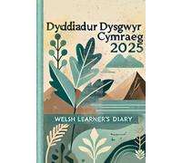 2025 Welsh Learner's Bilingual Planner /Diary - Dyddiadur Dysgwyr: Helping you to embed the Welsh language in everyday life