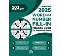 2025 Word And Number Fill In Puzzles Book for Adults and Teens: 100+ Large Print Word And Number Fill-Ins Puzzles With Starter Word or Number and Solutions for Seniors, and Young Adults (Volume 2)