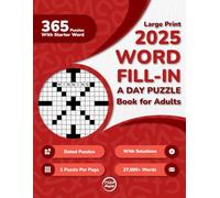 2025 Word Fill In A Day Puzzle Book For Adults: 365 Dated Large Print Word Fill-Ins Puzzles With Starter Word and Solutions for Seniors, and Young Adults