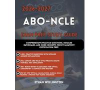 2026-2027 ABO-NCLE EXAM STUDY GUIDE: Comprehensive Practice Questions Detailed Rationales and Core Concepts for Eye Anatomy Certification Prep