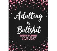 2026-2027 Adulting Is Bullshit Sweary Planner: 24 months Motivational Calendar for Tired-Ass Women with Swear Word Affirmation