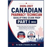 2026-2027 CANADIAN PHARMACY TECHNICIAN QUALIFYING EXAM PREP PART 1 (MCQ): Complete Study Guide with Practice Questions, Detailed Explanations and Calculations Competency Review to Pass Your Exam