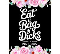 2026-2027 Eat A Bag Of Dicks Sweary Planner: Large Two year Calendar, Monthly Organizer With Swear Word Affirmation, Inspirational Cuss Word | Funny Gifts For Tired-Ass Women