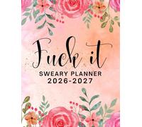 2026-2027 Fuck It Sweary Monthly Planner: Large Two year Calendar, Organizer With Swear Word Affirmation, Inspirational Cuss Word | Funny Gifts For Tired-Ass Women