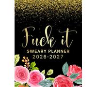 2026-2027 Fuck It Sweary Planner: Large Two year Calendar, Monthly Organizer With Swear Word Affirmation, Inspirational Cuss Word | Funny Gifts For Tired-Ass Women