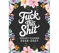 2026-2027 Fuck This Shit Sweary Planner: Large Two year Calendar, Monthly Organizer With Swear Word Affirmation, Inspirational Cuss Words | Funny Gifts For Tired-Ass Women