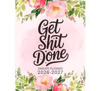 2026-2027 Get Shit Done Sweary Planner: Large Two year Calendar, Monthly Organizer With Swear Word Affirmation, Inspirational Cuss Word | Funny Gifts For Tired-Ass Women