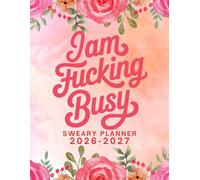 2026-2027 I Am Fucking Busy Sweary Monthly Planner: Large Two year Calendar, Organizer With Swear Word Affirmation, Inspirational Cuss Words | Funny Gifts For Tired-Ass Women
