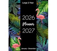 2026-2027 Large 2-Year Planner January-December: 24 Months of Monthly Planning Pages and Schedule Organizer for Time Management Featuring Tropical Flamingo Cover