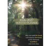 2026-2027 Monthly Planner: May your spirit Be Good, your purpose Do Good, and by His hand, God Bless your every step.