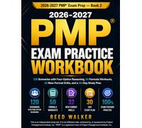 2026-2027 PMP® Exam Practice Workbook: 120 Scenarios with Four-Option Reasoning, 50 Formula Workouts, 32 New-Format Drills, and a 30-Day Study Plan