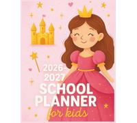 2026-2027 School Planner for Kids: Academic Organizer with Calendar, Goals, and Study Trackers | 80 Full-Color Pages | 8.5" x 11". princesse theme