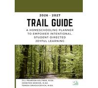 2026-2027 Trail Guide: A Homeschooling Planner to Empower Intentional, Student-Directed, Joyful Learning