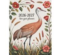 2026-2027 Two Year Planner: Sandhill Crane Bird Animal themed Cover 2 Page Spreads With Monthly Calendar Grids 24 Month Organizer Schedule Address Contact