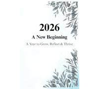 2026 : A New Beginning: A Year to Grow, Reflect & Thrive