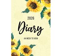 2026 A4 Week to View: A4 Planner Week to View Diary for 52 weeks, dated from Jan 2026 to Dec 2026, A4 Weekly Personal Organizer with Calendars, To-Do List and Notes | Sunflowers