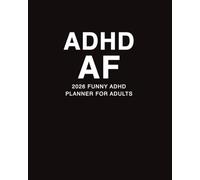 2026 ADHD AF Planner for Adults: A Funny ADHD Organizer for Neurodivergent Men and Women with Daily, Weekly, and Monthly Pages, Bill Trackers, and Mental Health Check Ins