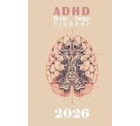 2026 ADHD Brain Dump Planner | Calendar | Motivational Books: Organize Your Thoughts, Reduce Overwhelm, Manage Anxiety, and Plan Your Life with Intention