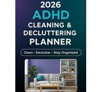 2026 ADHD Cleaning & Decluttering Planner: A Simple, Neurodivergent-Friendly System to Clean, Declutter and Stay Organized All Year