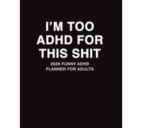 2026 ADHD Planner: Funny ADHD Organizer for Adults, Women, Men, and College Students - Includes Daily, Weekly & Monthly Layouts, Budget Trackers, and Mental Health Check-Ins