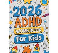 2026 ADHD Workbook For Kids: Daily & Weekly Planner and Organizer for Children with ADHD, Autism, & Anxiety | Behavior Trackers, Routines, Homework Checklists, Calendars & Goal Setting Activities