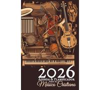 2026 Agenda & Planificador Para el Músico Cristiano: con calendarios mensuales & semanales, lectura bíblica diaria, citas inspiradoras de músicos y espacio para notas musicales