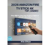 2026 Amazon Fire TV Stick 4K for Seniors: Easy Step-by-Step User Guide to watch & stream Like a Pro