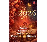 2026 Année Chinoise Prédictions Protection et Rituels
