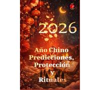2026 Año Chino Predicciones, Protección y Rituales