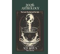 2026 Astrology: The Good, The Bad And The Ugly - Aquarius Planner Edition: Yearly and Monthly Astrology Journal: Zodiac Signs, Moon Phases, Planetary Transits & Goal Setting Guide