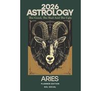 2026 Astrology: The Good, The Bad And The Ugly - Aries Planner Edition: Yearly and Monthly Astrology Journal: Zodiac Signs, Moon Phases, Planetary Transits & Goal Setting Guide