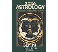 2026 Astrology: The Good, The Bad And The Ugly - Gemini Planner Edition: Yearly and Monthly Astrology Journal: Zodiac Signs, Moon Phases, Planetary Transits & Goal Setting Guide