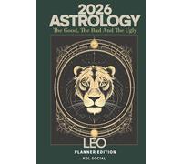 2026 Astrology: The Good, The Bad And The Ugly - Leo Planner Edition: Yearly and Monthly Astrology Journal: Zodiac Signs, Moon Phases, Planetary Transits & Goal Setting Guide