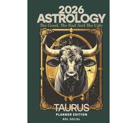 2026 Astrology: The Good, The Bad And The Ugly - Taurus Planner Edition: Yearly and Monthly Astrology Journal: Zodiac Signs, Moon Phases, Planetary Transits & Goal Setting Guide