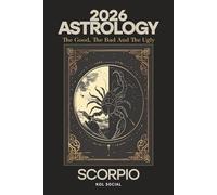 2026 Astrology: The Good, the Bad, & the Ugly - Scorpio: Planetary & Moon aspects & transits. Moon phases, Lunar calendar, & Retrograde planets. Your Opportunities & Challenges Guide