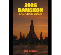 2026 BANGKOK VACATION GUIDE: Top Attractions, Hidden Gems, Day Trips, and Travel Tips