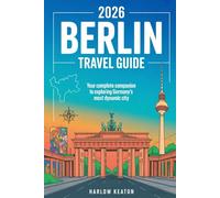2026 Berlin Travel Guide: Your Complete Companion to Exploring Germany's Most Dynamic City
