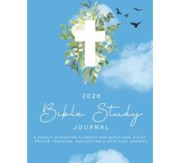 2026 Bible Study Journal: A Yearly Christian Planner for Scripture Study, Prayer Tracking, Reflection & Spiritual Growth