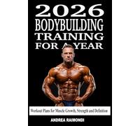 2026 Bodybuilding Training For A Year: Annual Training Plan to Build Muscle, Gain Strength and Get Ripped