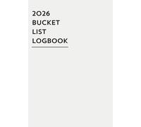2026 Bucket List Logbook: A Clean Guided Journal To Plan Goals, Capture Memories, and Track Progress with 60 Inspiring Ideas for Growth and Achievement