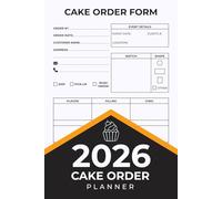 2026 Cake Order Planner: Track Custom Cake Orders - Bakery Organizer and Small Business Record for Home-Based Bakeries