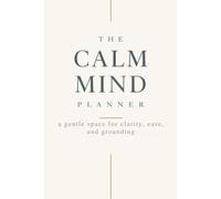 2026 Calm & Clarity Overthinking Relief Planner: A Minimal Therapeutic Daily Journal for Grounding Your Mind, Reducing Mental Noise, Easing Anxiety, and Gently Organizing Your Life