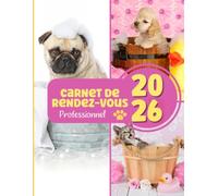 2026 Carnet de Rendez-Vous Salon de Toilettage: matériels pour les toiletteurs Agenda professionnel année civile 2026 Chats Chiens Animaux / 249 pages ... datés / toutes les 15 minutes de 8h à 22h