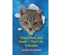 2026 Cat Lover’s Planner: Claws, Paws, and Pause - That’s My Schedule: Funny and Cute 80-Page 5.25” × 8” Planner for Cat Lovers | Daily and Monthly Organizer for Work, School, or Home